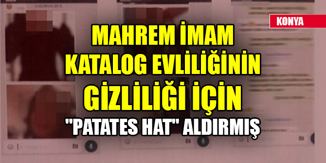 Mahrem imam katalog evliliğinin gizliliği için "patates hat" aldırmış