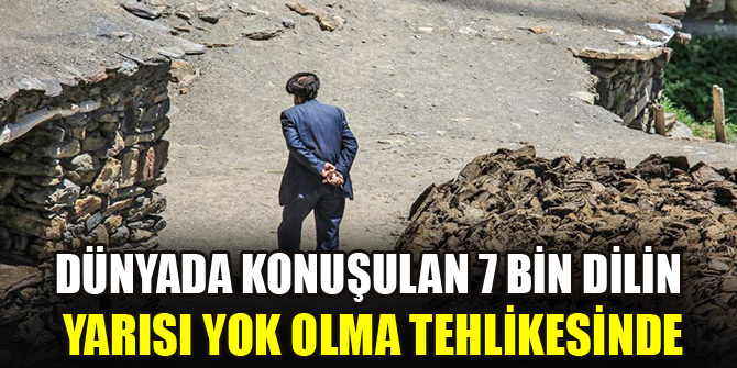 Dünyada konuşulan 7 bin dilin yarısı yok olma tehlikesinde