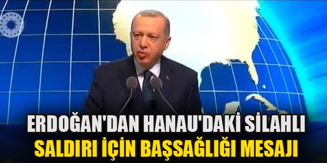 Cumhurbaşkanı Erdoğan'dan Hanau'daki silahlı saldırı için başsağlığı mesajı