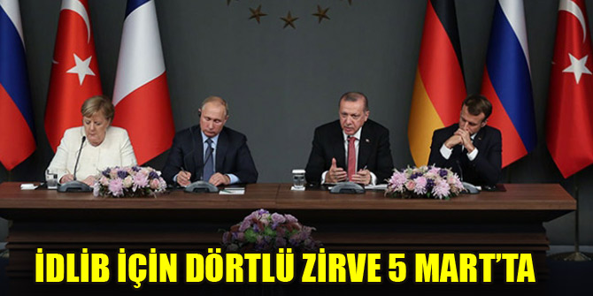 İdlib için dörtlü zirve 5 Mart’ta