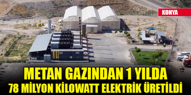 Konya’da metan gazından 1 yılda 78 milyon kilowatt elektrik üretildi
