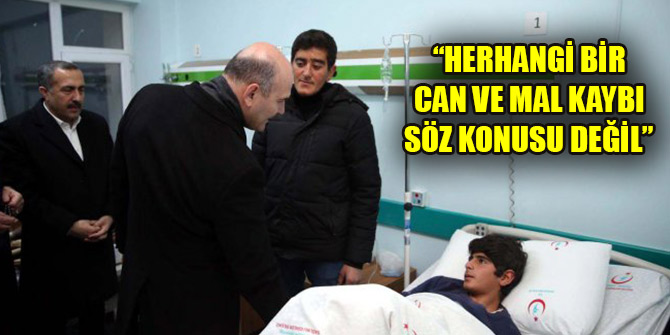Soylu: “Herhangi bir can ve mal kaybı söz konusu değil”