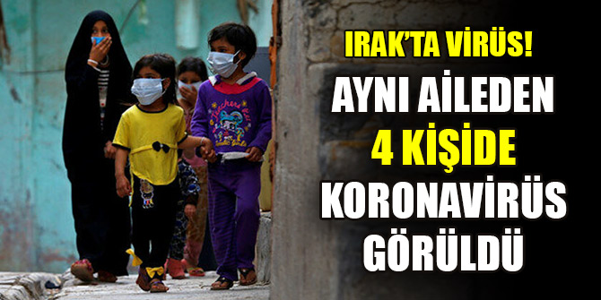 Irak'ın Kerkük kentinde aynı aileden 4 kişide koronavirüs görüldü
