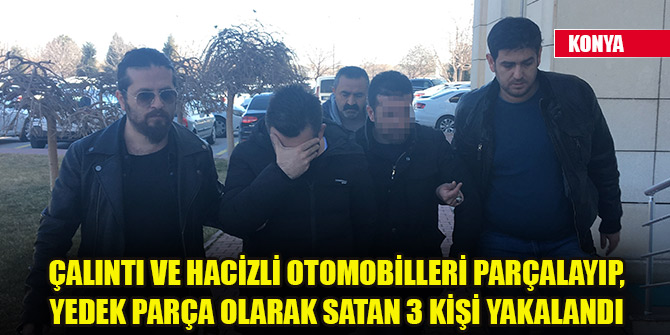 Çalıntı ve hacizli otomobilleri parçalayıp, yedek parça olarak satan 3 kişi yakalandı