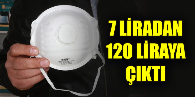 Korona virüsü öncesi 7 liraya satılan maskeler şimdi 120 lira