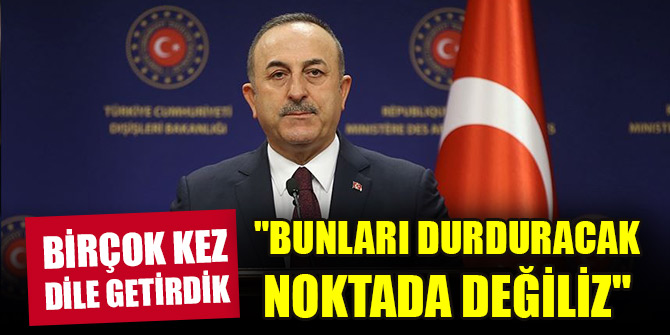 Çavuşoğlu: "AB kurumları Avrupa'nın ve insanlığın ortak değerlerine saygı göstermelidir"