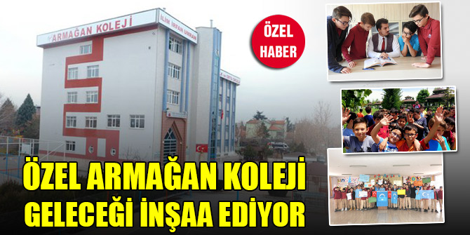 Özel Armağan Koleji geleceği inşaa ediyor