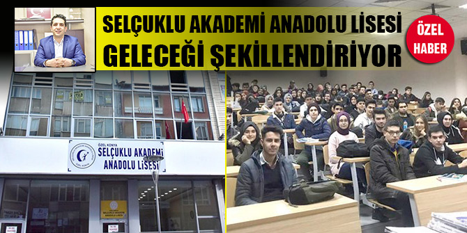 Selçuklu Akademi Anadolu Lisesi geleceği şekillendiriyor