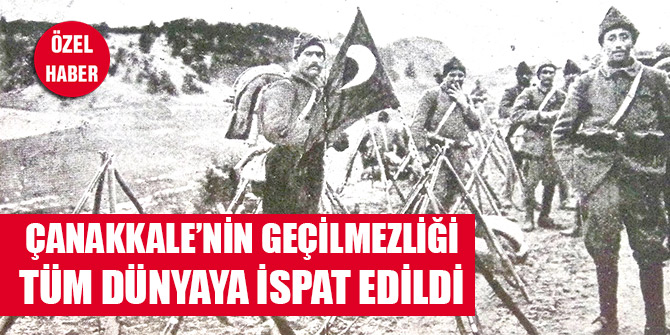 Çanakkale’nin geçilmezliği tüm dünyaya ispat edildi