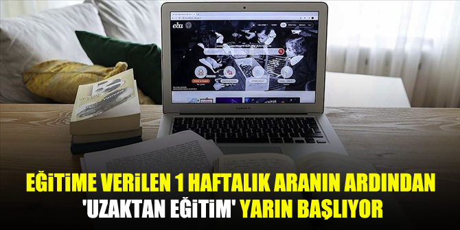 Yüz yüze eğitime verilen 1 haftalık aranın ardından 'uzaktan eğitim' yarın başlıyor