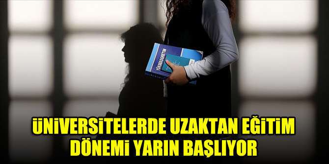 Üniversitelerde uzaktan eğitim dönemi yarın başlıyor