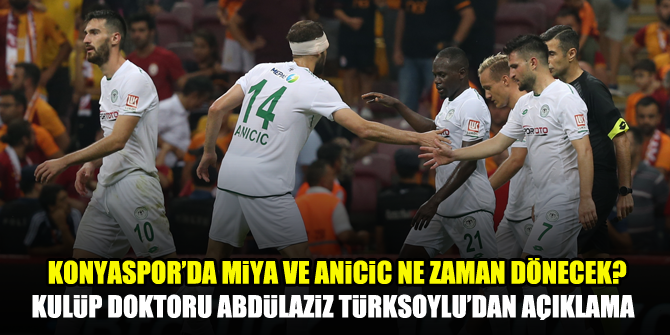 Konyaspor’da Miya ve Anicic ne zaman dönecek?