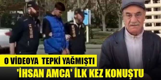 Tepki çeken videodaki 'İhsan amca' ilk kez konuştu