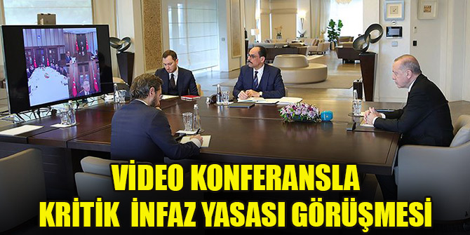 Cumhurbaşkanı Erdoğan, infaz yasasını video konferansta görüştü
