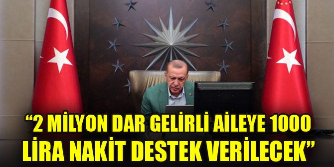 2 milyon dar gelirli aileye 1000 lira nakit destek verilecek