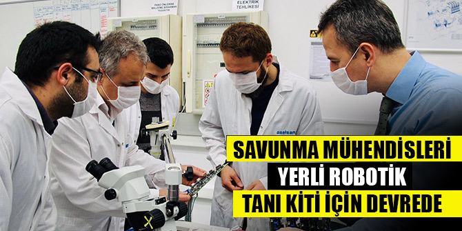 Savunma mühendisleri yerli robotik tanı kiti için devrede