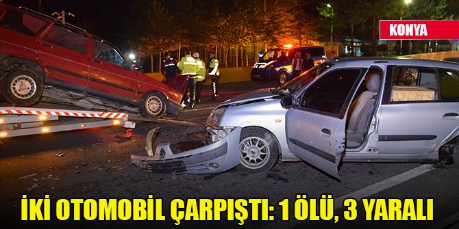 Konya'da iki otomobil çarpıştı: 1 ölü, 3 yaralı