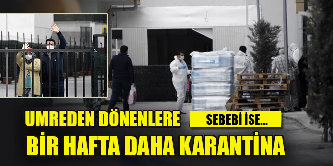Umreden dönenler bir hafta daha karantinada kalacaklar