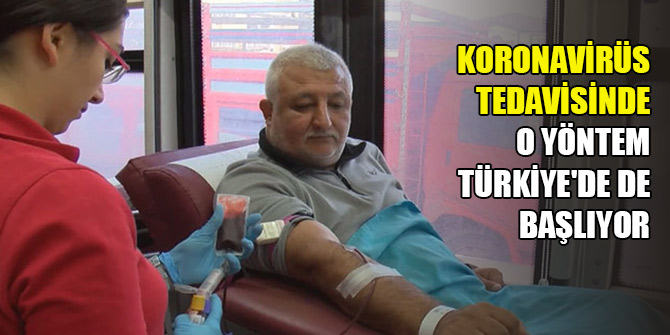 İyileşmiş hastanın kanıyla koronavirüs tedavisi Türkiye'de de başlıyor