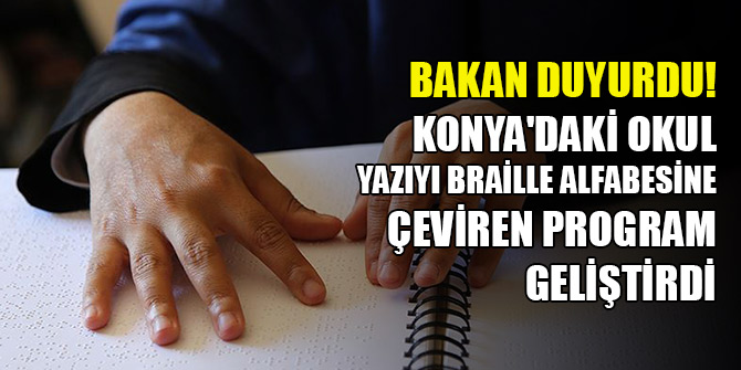 Bakan duyurdu! Konya'daki okul yazıyı Braille alfabesine çeviren program geliştirdi