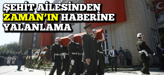 Şehit ailesinden Zaman'ın haberine yalanlama