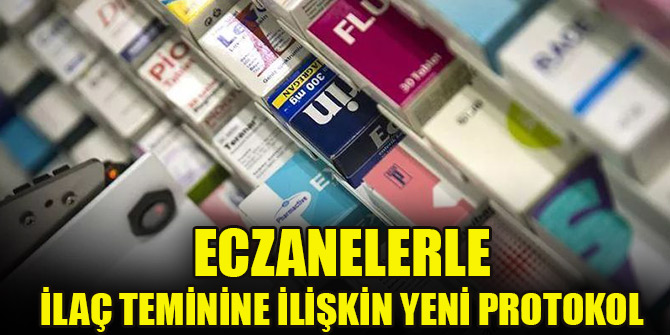 Eczanelerle ilaç teminine ilişkin yeni protokol