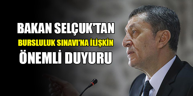 Bakan Selçuk'tan Bursluluk Sınavı'na ilişkin önemli duyuru