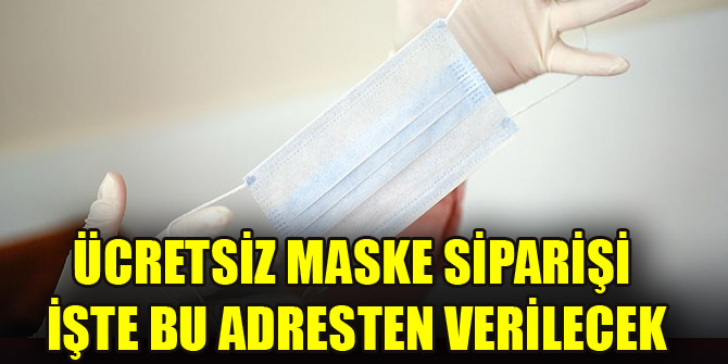 Ücretsiz maske siparişi işte bu adresten verilecek