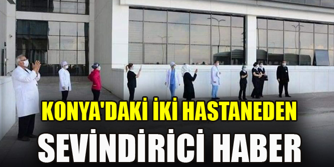 Konya'daki iki hastaneden sevindirici haber