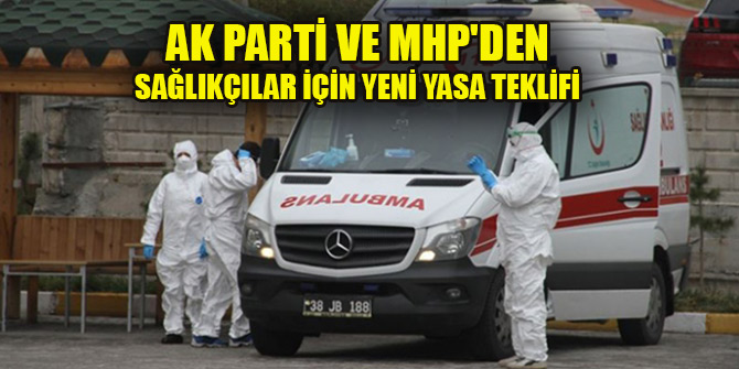 AK Parti ve MHP'den sağlıkçılar için yeni yasa teklifi