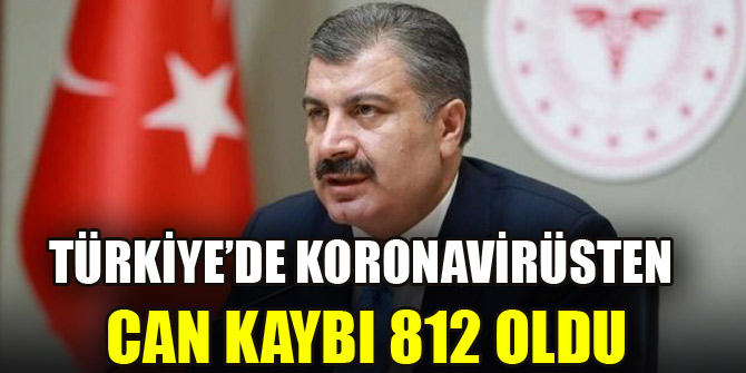 Türkiye'de koronavirüsten hayatını kaybedenlerin sayısı 812'ye yükseldi
