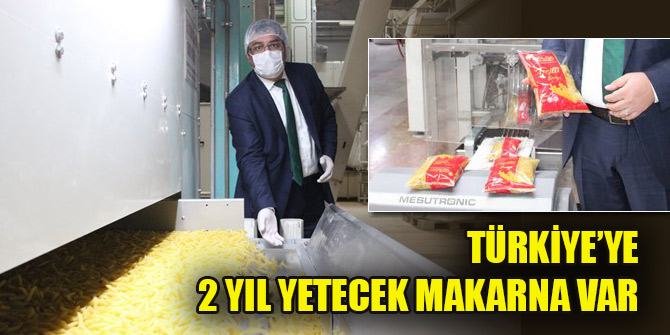 Türkiye’ye 2 yıl yetecek makarna var