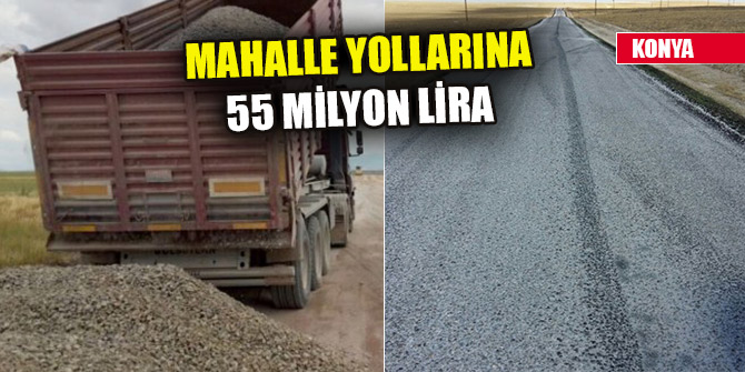 Konya Büyükşehir’den mahalle yollarına 55 milyon lira