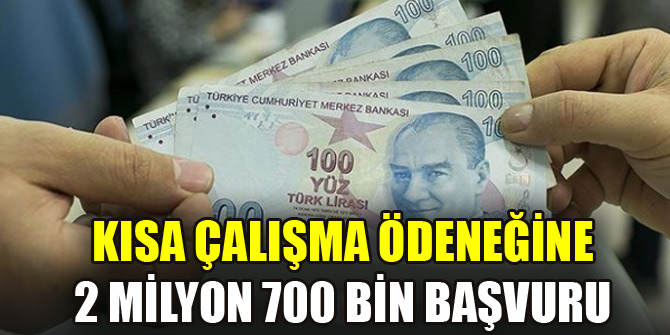 Kısa çalışma ödeneğine 2 milyon 700 bin başvuru