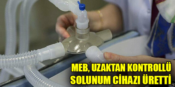 MEB, uzaktan kontrollü solunum cihazını İstanbul'da üretti