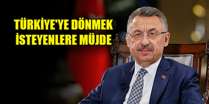 Cumhurbaşkanı Yardımcısı Oktay'dan Türkiye'ye dönmek isteyenlere müjde