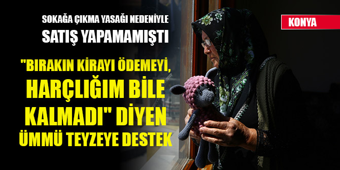 "Bırakın kirayı ödemeyi, harçlığım bile kalmadı" diyen Ümmü teyzeye destek