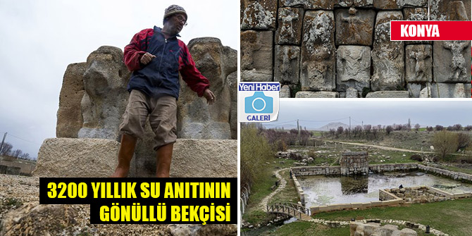 Konya'daki 3200 yıllık su anıtının gönüllü bekçisi