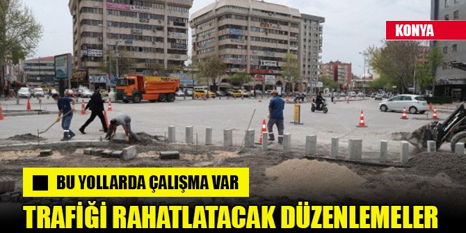 Konya Büyükşehir'den trafiği rahatlatacak düzenleme