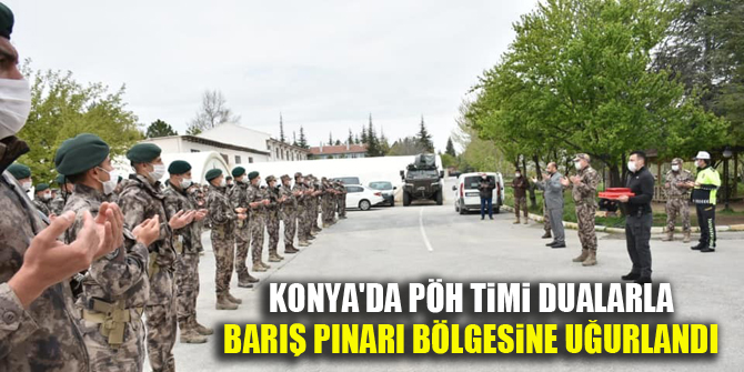 Konya'da PÖH Timi dualarla Barış Pınarı bölgesine uğurlandı