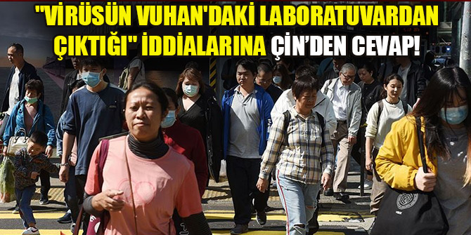 Çin, "Kovid-19'un Vuhan'daki laboratuvardan çıktığı" iddialarını yalanladı