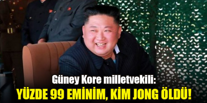 Güney Kore milletvekili: Yüzde 99 eminim, Kim Jong öldü!
