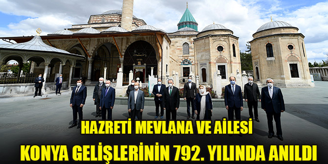 Hazreti Mevlana ve ailesi Konya gelişlerinin 792. yılında anıldı