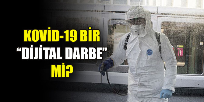 Kovid-19'un diğer adı: 'Sessiz devrim' ya da 'dijital darbe'