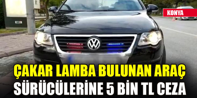 Çakar lamba bulunan araç sürücülerine 5 bin TL ceza