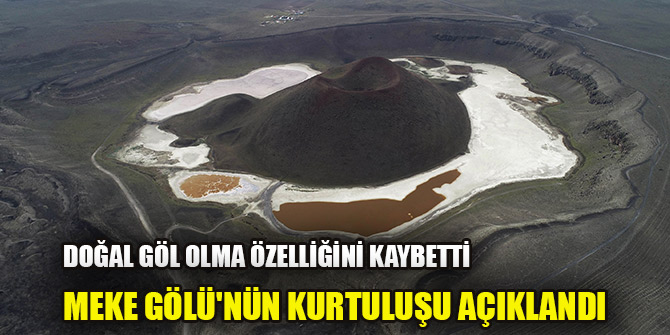 Meke Gölü'nün kurtuluşu açıklandı