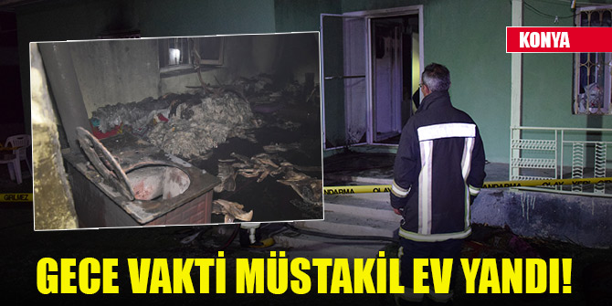 Konya'da gece vakti müstakil ev yandı!