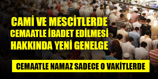 Cami ve mescitlerde cemaatle ibadet edilmesi hakkında yeni genelge