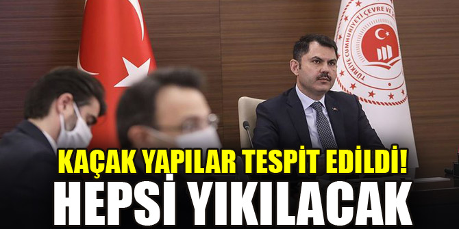 Kaçak yapılar tespit edildi! Hepsi yıkılacak