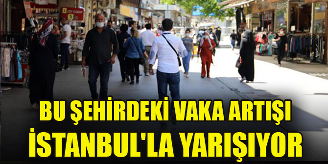Uyarı üstüne uyarı yapılıyor ama bu şehirdeki vaka artışı İstanbul'la yarışıyor